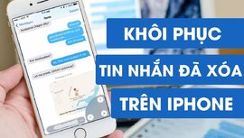 Nên làm gì khi bạn “ lỡ tay” xóa mất tin nhắn trên iPhone