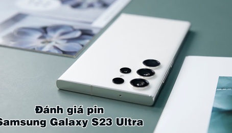 Đánh giá pin Samsung Galaxy S23 Ultra thực tế so với iPhone 14 Pro Max, Xiaomi 13 Pro, Google Pixel 7 Pro, OnePlus 11