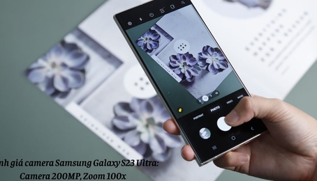 Đánh giá camera Samsung Galaxy S23 Ultra: Camera 200MP, Zoom 100x cùng với các đối thủ khác