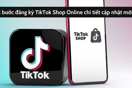 Hướng dẫn đăng ký TikTok Shop mở kênh bán hàng Online cực dễ dàng