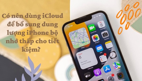 Mua iPhone bộ nhớ thấp để tiết kiệm, rồi sử dụng kèm iCloud liệu có phải ý tưởng hay?