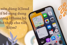 Mua iPhone bộ nhớ thấp để tiết kiệm, rồi sử dụng kèm iCloud liệu có phải ý tưởng hay?