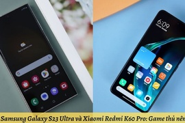 So sánh Samsung Galaxy S23 Ultra và Xiaomi Redmi K60 Pro: Game thủ nên chọn sản phẩm nào?
