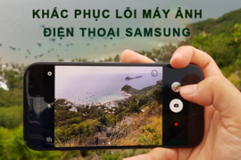 Máy ảnh điện thoại Samsung bị lỗi không lên và cách khắc phục nhanh chóng hiệu quả tại nhà