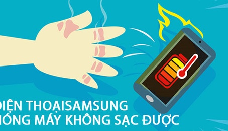 Điện thoại Samsung nóng máy không sạc được - Nguyên nhân và cách khắc phục