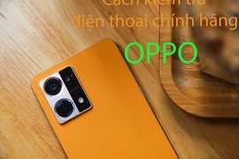 Cách kiểm tra điện thoại OPPO chính hãng chuẩn xác nhất