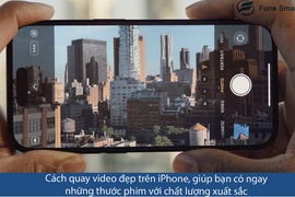 Cách quay video đẹp trên iPhone, giúp bạn có ngay những thước phim chất lượng