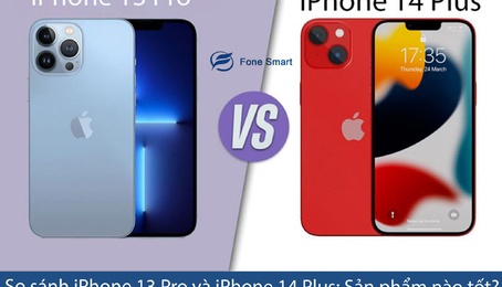 So sánh iPhone 13 Pro và iPhone 14 Plus: Sản phẩm nào tốt phù hợp với bạn hơn?