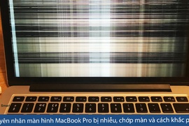 Nguyên nhân màn hình MacBook Pro bị nhiễu, chớp màn hình và cách khắc phục hiệu quả