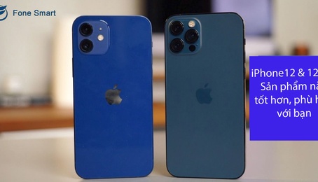 So sánh iPhone 12 và iPhone 12 Pro: Sản phẩm nào tốt hơn, phù hợp với bạn