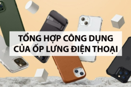 Có nên dùng ốp lưng cho điện thoại? Ưu điểm và nhược điểm khi dùng ốp lưng