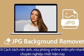 10 Cách tách nền ảnh, xóa phông online miễn phí nhanh, chuyên nghiệp nhất hiện nay