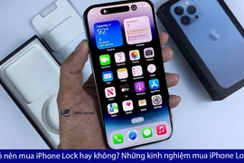 Năm 2023, Có nên mua iPhone Lock hay không? Những kinh nghiệm mua iPhone Lock để tránh lãng phí tiền