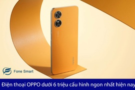 Tổng hợp điện thoại OPPO dưới 6 triệu cấu hình ngon đáng mua nhất hiện nay