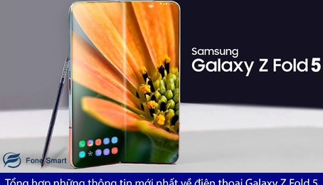 Tổng hợp những thông tin mới nhất về điện thoại Galaxy Z Fold 5