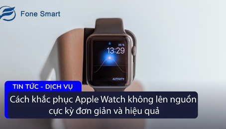 Cách khắc phục Apple Watch không lên nguồn cực kỳ đơn giản và hiệu quả