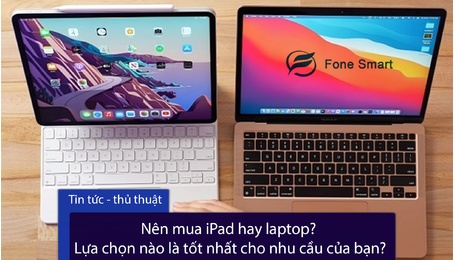 Nên mua iPad hay laptop? Lựa chọn nào là tốt nhất cho nhu cầu của bạn?