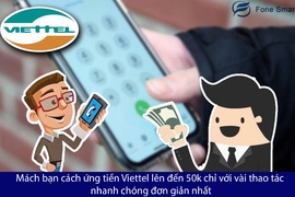 Mách bạn cách ứng tiền Viettel lên đến 50k chỉ với vài thao tác nhanh chóng đơn giản nhất