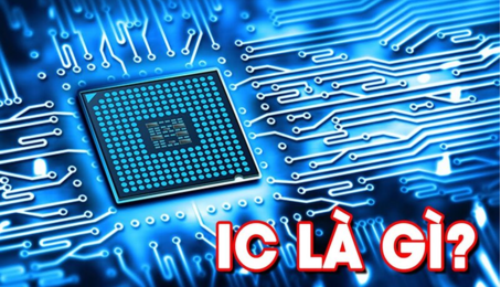 IC là gì? Những điều bạn cần biết về IC trên tất cả cá thiết bị điện tử