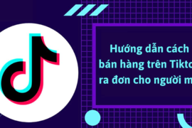 Mách bạn cách bán hàng trên TikTok ra đơn liên tiếp cực hiệu quả