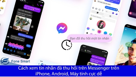 Cách xem tin nhắn đã thu hồi trên Messenger trên iPhone, Android, Máy tính cực dễ
