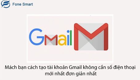 Mách bạn cách tạo tài khoản Gmail không cần số điện thoại mới nhất đơn giản nhất