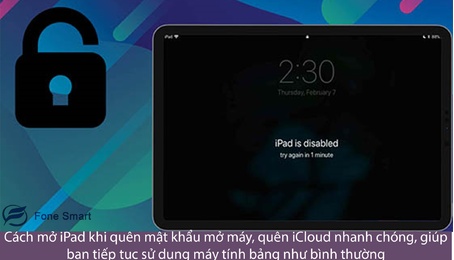 Cách mở iPad khi quên mật khẩu mở máy, quên iCloud nhanh chóng, giúp bạn tiếp tục sử dụng máy tính bảng như bình thường