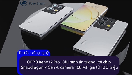OPPO Reno12 Pro: Cấu hình ấn tượng với chip Snapdragon 7 Gen 4, camera 108 MP, giá từ 12.5 triệu