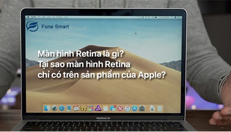 Màn hình Retina là gì? Có ưu điểm nhược điểm gì? Thiết bị Apple nào sử dụng màn hình Retina?