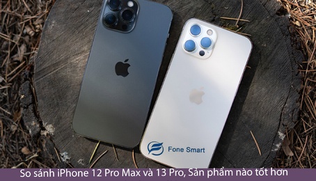 So sánh iPhone 12 Pro Max và 13 Pro, Sản phẩm nào tốt hơn, phù hợp với bạn