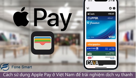 Cách sử dụng Apple Pay ở Việt Nam để trải nghiệm dịch vụ thanh toán di động không cần thẻ cực kỳ xịn sò