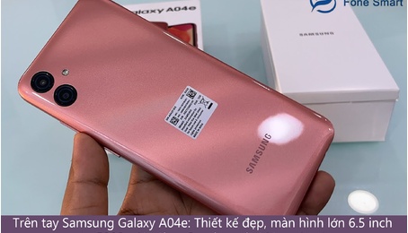 Trên tay Samsung Galaxy A04e: Thiết kế đẹp, màn hình lớn 6.5 inch, pin 5000mAh dùng 2 ngày, giá chỉ hơn 1 triệu