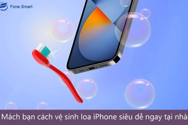 Mách bạn cách vệ sinh loa iPhone siêu dễ ngay tại nhà
