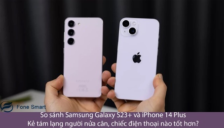 So sánh Samsung Galaxy S23+ và iPhone 14 Plus: Kẻ tám lạng người nửa cân, chiếc điện thoại nào tốt hơn?