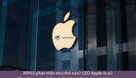 APPLE phát triển như thế nào? CEO Apple là ai? Các dòng sản phẩm và tình hình kinh doanh hiện tại