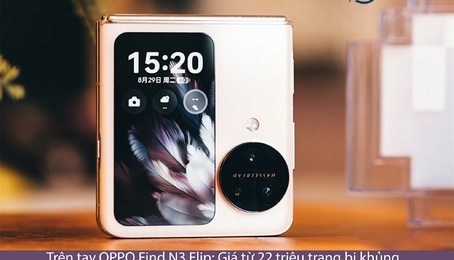 Trên tay OPPO Find N3 Flip: Giá từ 22 triệu trang bị khủng ăn đứt Galaxy Z Flip5 lẫn Galaxy S23 Ultra