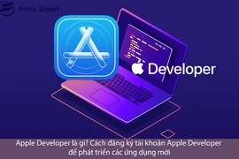 Apple Developer là gì? Cách đăng ký tài khoản Apple Developer để phát triển các ứng dụng mới