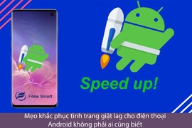 Mẹo khắc phục tình trạng giật lag cho điện thoại Android không phải ai cũng biết