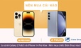 So sánh Galaxy Z Fold5 và iPhone 14 Pro Max - Nên mua chiếc điện thoại nào?