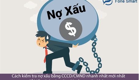 Cách kiểm tra nợ xấu bằng CCCD/CMND nhanh nhất mới nhất để biết mình có vướng khoản nợ nào không