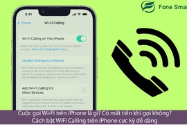 Cuộc gọi Wi-Fi trên iPhone là gì? Có mất tiền khi gọi không? Cách bật WiFi Calling trên iPhone cực kỳ dễ dàng