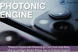 Photonic Engine trên iPhone là gì? Cách thức hoạt động khác gì với Night Mode? iPhone nào có Photonic Engine?