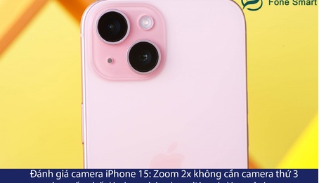 Đánh giá camera iPhone 15: Zoom 2x không cần camera thứ 3 nâng cấp chế độ chụp chân dung liệu có đáng sử dụng