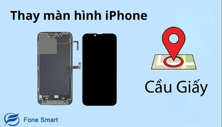 Thay màn hình iPhone tại quận Cầu Giấy - Hà Nội Chính hãng, Giá tốt, Uy tín, Lấy ngay bảo hành 12 tháng 1 đổi 1