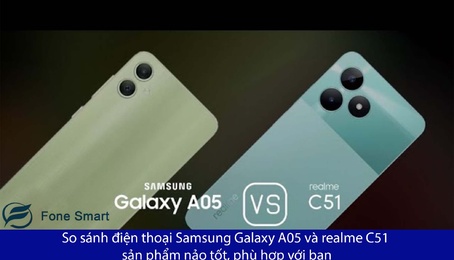So sánh điện thoại Samsung Galaxy A05 và realme C51 sản phẩm nảo tốt, phù hợp với bạn