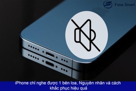 iPhone chỉ nghe được 1 bên loa, Nguyên nhân và cách khắc phục hiệu quả
