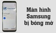 Màn hình Samsung bị bóng mờ lưu ảnh: Nguyên nhân và cách khắc phục hiệu quả