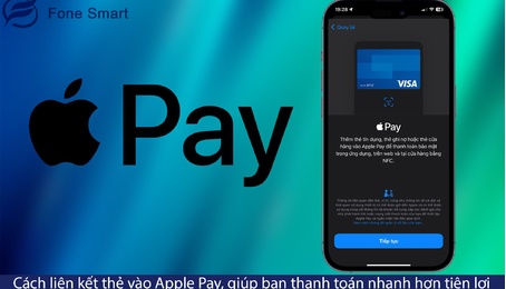 Cách liên kết thẻ vào Apple Pay, giúp bạn thanh toán nhanh không cần mang theo ví tiền hoặc thẻ ngân hàng