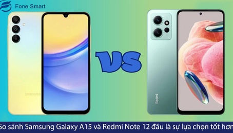 So sánh Samsung Galaxy A15 và Redmi Note 12: Đâu là sự lựa chọn lý tưởng hơn?