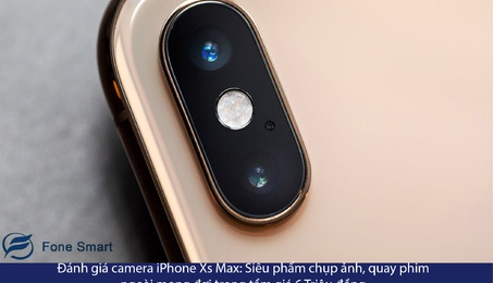 Đánh giá camera iPhone Xs Max: Siêu phẩm chụp ảnh, quay phim ngoài mong đợi trong tầm giá 6 Triệu đồng